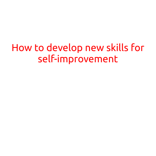 How to Develop New Skills for Self-Improvement