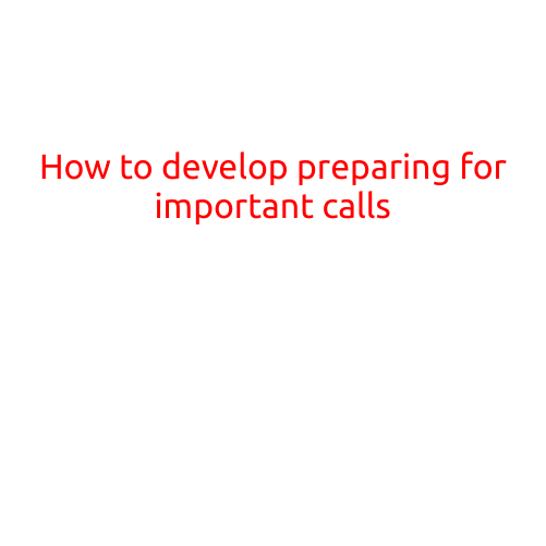 How to Develop: Preparing for Important Calls