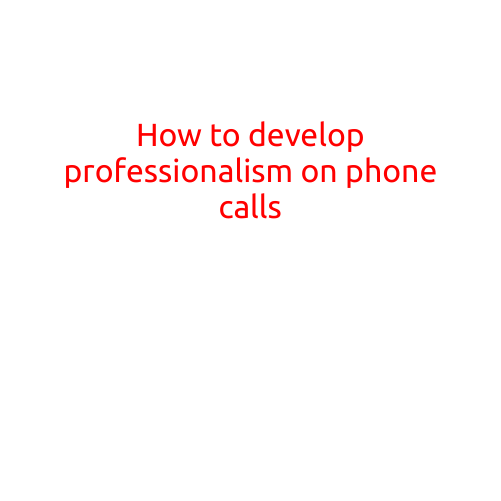 How to Develop Professionalism on Phone Calls