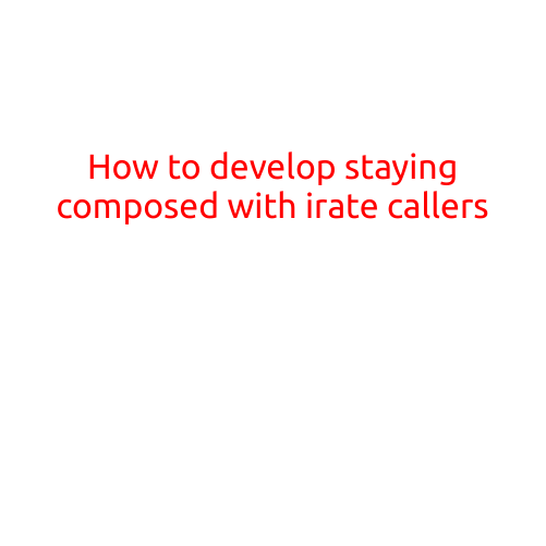 How to Develop Staying Composed with Irate Callers