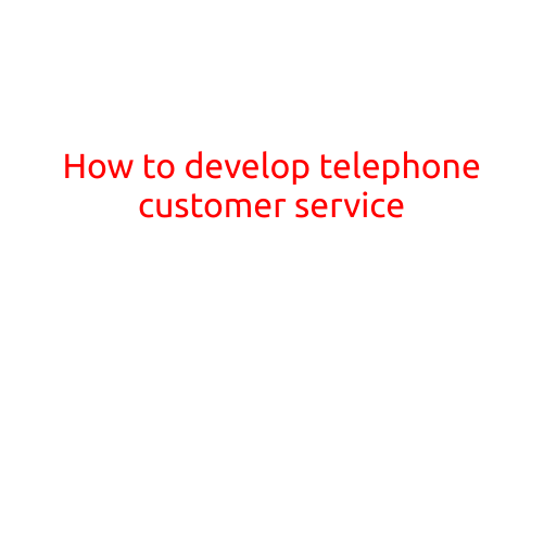 How to Develop Telephone Customer Service