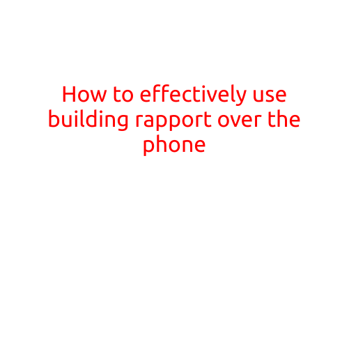 How to Effectively Use Building Rapport Over the Phone