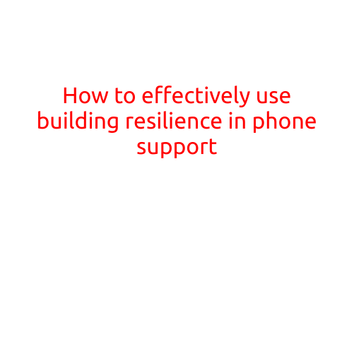 How to Effectively Use Building Resilience in Phone Support