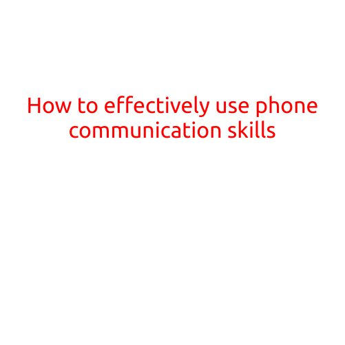 How to Effectively Use Phone Communication Skills