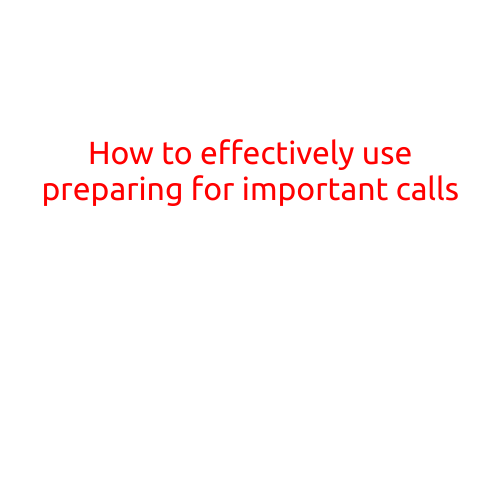 How to Effectively Use Preparing for Important Calls