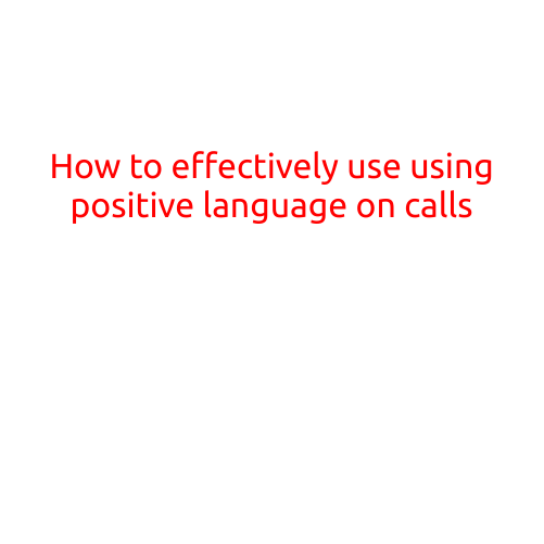 How to Effectively Use Positive Language on Calls