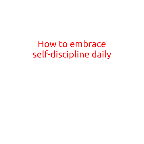 How to Embrace Self-Discipline Daily