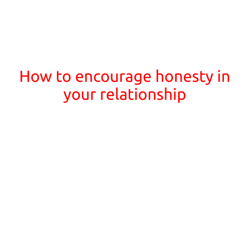 How to Encourage Honesty in Your Relationship