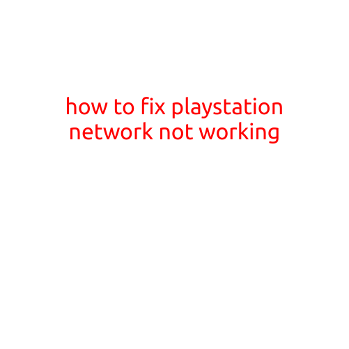 How to Fix PlayStation Network Not Working: A Step-by-Step Guide