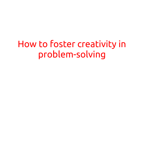 How to Foster Creativity in Problem-Solving