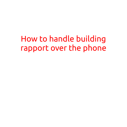 How to Handle Building Rapport Over the Phone