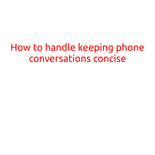 How to Handle Keeping Phone Conversations Concise