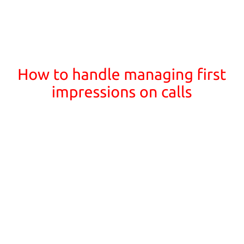 How to Handle Managing First Impressions on Calls