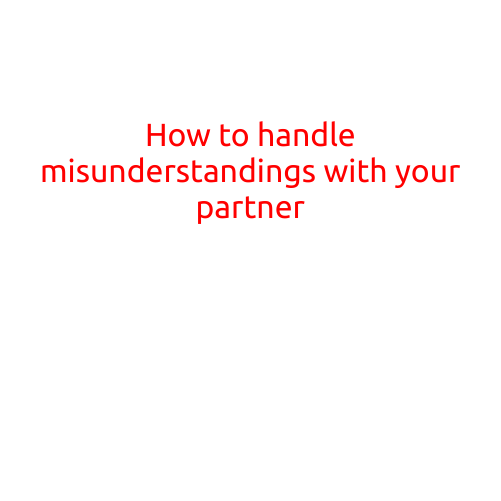 How to Handle Misunderstandings with Your Partner