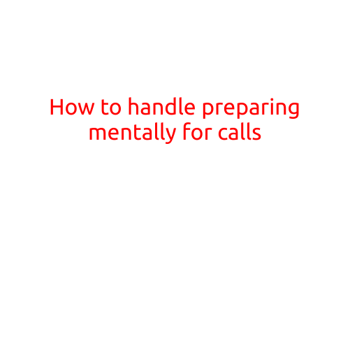 How to Handle Preparing Mentally for Calls