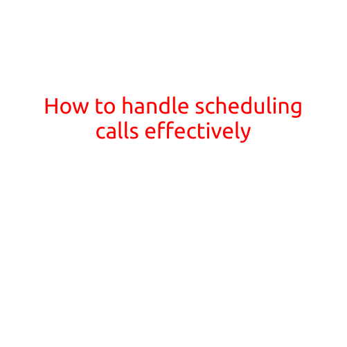 How to Handle Scheduling Calls Effectively