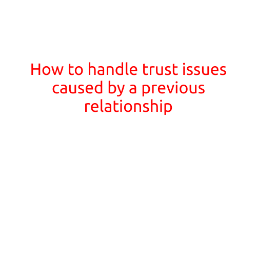 How to Handle Trust Issues Caused by a Previous Relationship