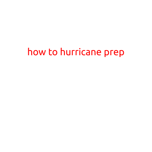 How to Hurricane Prep: Tips and Essentials for a Safe and Smooth Recovery