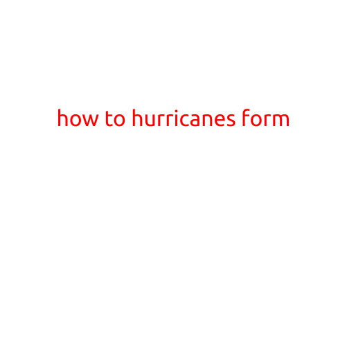 How to Hurricanes Form: A Step-by-Step Guide