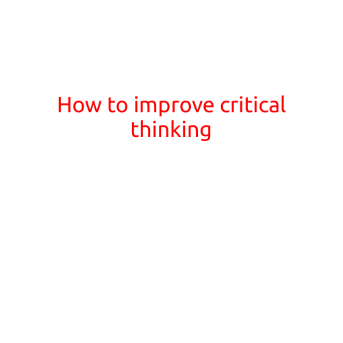 How to Improve Critical Thinking