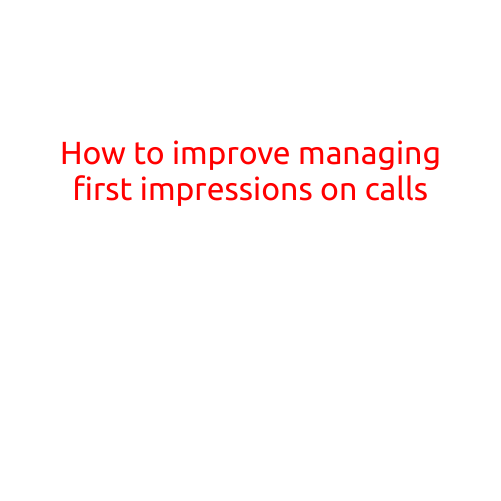 How to Improve Managing First Impressions on Calls