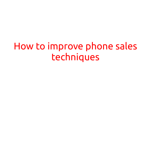 How to Improve Phone Sales Techniques