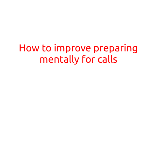 How to Improve Preparing Mentally for Calls