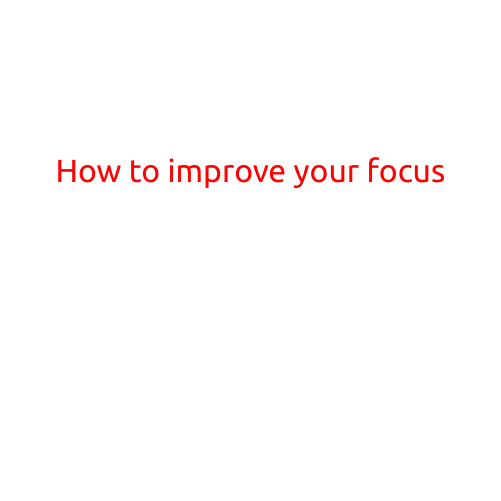 How to Improve Your Focus