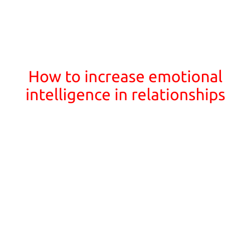 How to Increase Emotional Intelligence in Relationships