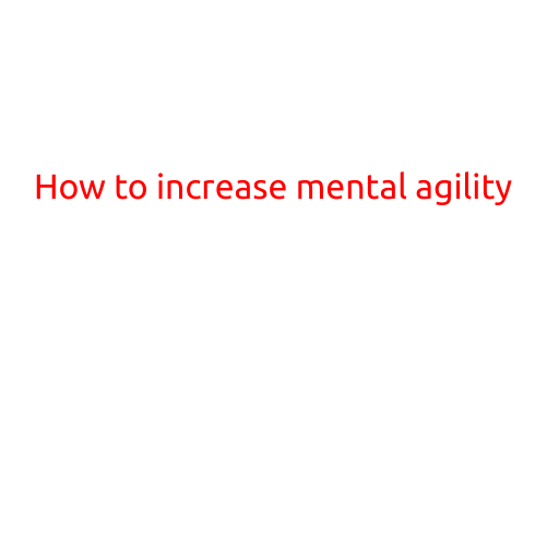 How to Increase Mental Agility