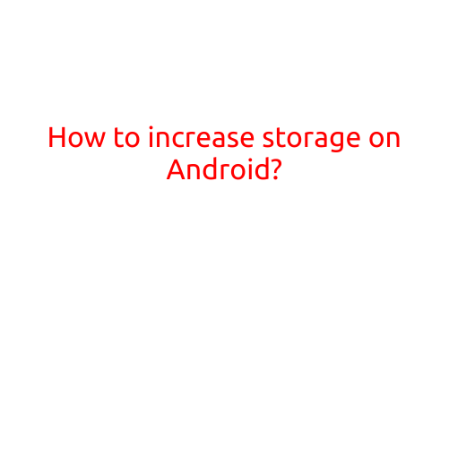 How to Increase Storage on Android?