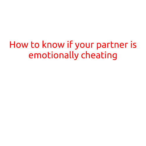 How to Know if Your Partner is Emotionally Cheating