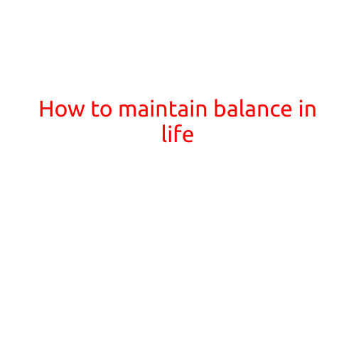 How to Maintain Balance in Life