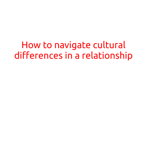 How to Navigate Cultural Differences in a Relationship