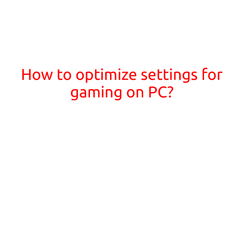 How to Optimize Settings for Gaming on PC: A Beginner's Guide