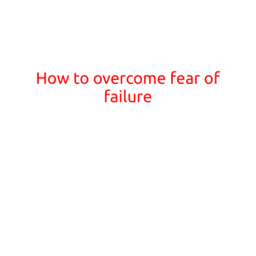 How to Overcome Fear of Failure