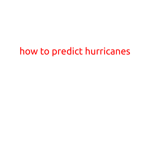 How to Predict Hurricanes: Understanding the Science and Forecasting Techniques