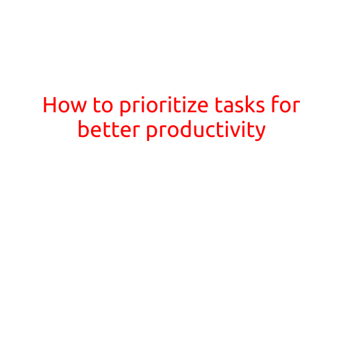 How to Prioritize Tasks for Better Productivity