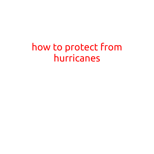 How to Protect Yourself and Your Home from Hurricanes