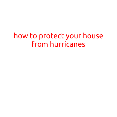 How to Protect Your House from Hurricanes