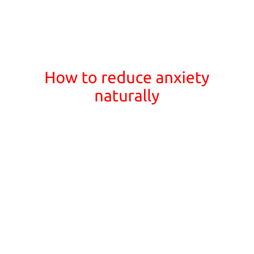 How to Reduce Anxiety Naturally