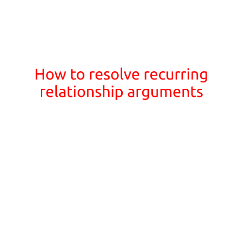 How to Resolve Recurring Relationship Arguments