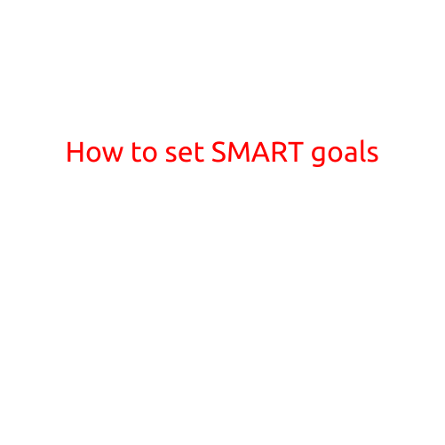 How to Set SMART Goals: A Step-by-Step Guide to Achieving Success