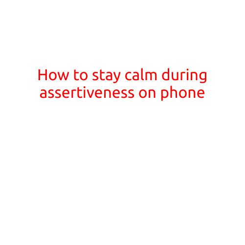 How to Stay Calm During Assertiveness on Phone