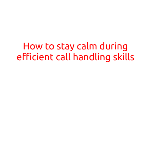 How to Stay Calm During Efficient Call Handling Skills