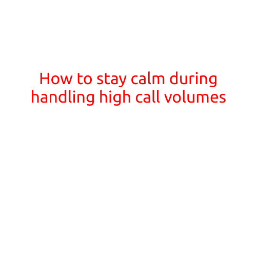 How to Stay Calm During Handling High Call Volumes