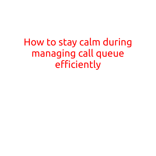 How to Stay Calm During Managing a Call Queue Efficiently