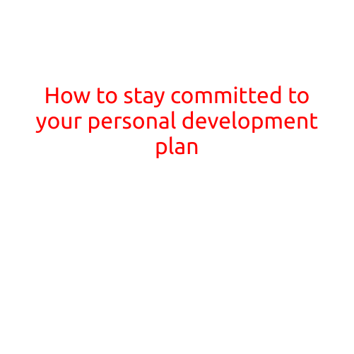 How to Stay Committed to Your Personal Development Plan