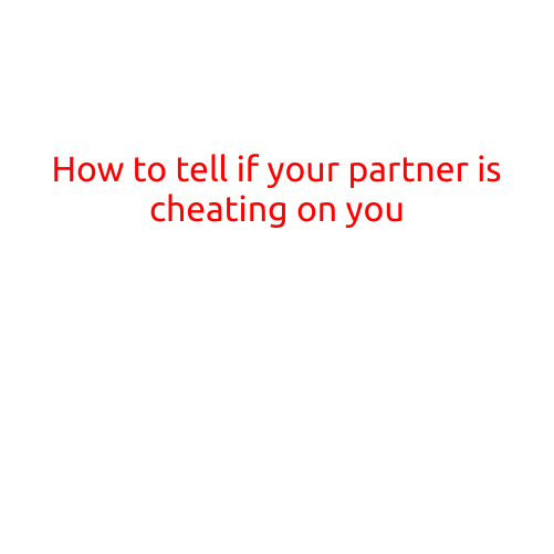 How to Tell if Your Partner is Cheating on You