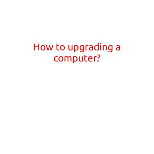 How to Upgrade a Computer: A Step-by-Step Guide